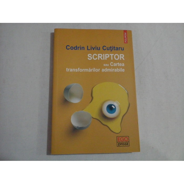 SCRIPTOR SAU CARTEA TRANSFORMARILOR ADMIRABILE - CODRIN LIVIU CUTITARU